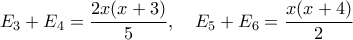 \displaystyle{
E_3+E_4 = {2x(x+3) \over 5}, \ \ \ E_5+E_6 = {x(x+4) \over 2}
} \displaystyle{
E_3+E_4 = {2x(x+3) \over 5}, \ \ \ E_5+E_6 = {x(x+4) \over 2}
}