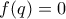 f(q) = 0