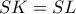 SK=SL