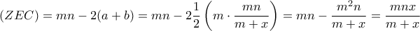 \displaystyle (ZEC) = mn - 2(a + b) = mn - 2\frac{1}{2}\left( {m \cdot \frac{{mn}}{{m + x}}} \right) = mn - \frac{{{m^2}n}}{{m + x}} = \frac{{mnx}}{{m + x}}