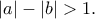 |a|-|b|>1.