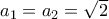 a_1=a_2= \sqrt 2