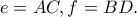 \displaystyle{e=AC,f=BD.}