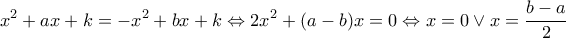 \displaystyle {x^2} + ax + k =  - {x^2} + bx + k \Leftrightarrow 2{x^2} + (a - b)x = 0 \Leftrightarrow x = 0 \vee x = \frac{{b - a}}{2}