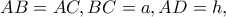 AB=AC, BC=a, AD=h,