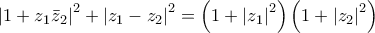 {\left| {1 + {z_1}{{\bar z}_2}} \right|^2} + {\left| {{z_1} - {z_2}} \right|^2} = \left( {1 + {{\left| {{z_1}} \right|}^2}} \right)\left( {1 + {{\left| {{z_2}} \right|}^2}} \right)