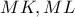\displaystyle{MK,ML}