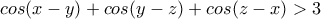 cos(x-y)+cos(y-z)+cos(z-x)>3