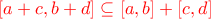 \color{red} \left[ a+c,b+d\right]\subseteq \left[ a,b\right] +\left[ c,d\right]
