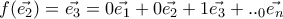 f(\vec{e_2})=\vec{e_3}=0\vec{e_1}+0\vec{e_2}+1\vec{e_3}+.._0\vec{e_n} f(\vec{e_2})=\vec{e_3}=0\vec{e_1}+0\vec{e_2}+1\vec{e_3}+.._0\vec{e_n}