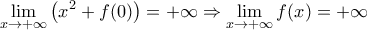 \displaystyle{\mathop {\lim }\limits_{x \to  + \infty } \left( {x^2  + f(0)} \right) =  + \infty  \Rightarrow \mathop {\lim }\limits_{x \to  + \infty } f(x) =  + \infty }