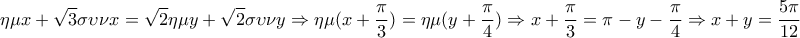 \displaystyle{\eta \mu x + \sqrt 3 \sigma \upsilon \nu x = \sqrt 2 \eta \mu y + \sqrt 2 \sigma \upsilon \nu y \Rightarrow \eta \mu (x + \frac{\pi }{3}) = \eta \mu (y + \frac{\pi }{4}) \Rightarrow x + \frac{\pi }{3} = \pi  - y - \frac{\pi }{4} \Rightarrow x + y = \frac{{5\pi }}{{12}}}