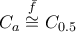 C_a\stackrel{\bar{f}}{\cong}C_{0.5}