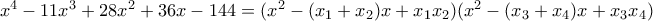 x^4-11x^3+28x^2+36x-144=(x^2-(x_1+x_2)x+x_1x_2)(x^2-(x_3+x_4)x+x_3x_4)