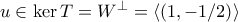 u\in{\rm{ker}}\,T=W^{\bot}=\langle{(1,-1/2)}\rangle