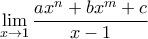 \displaystyle \lim_{x\to 1} \frac{ax^{n}+bx^{m}+c}{x-1}