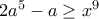 2a^5-a\geq x^9 