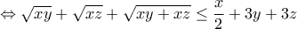 \displaystyle{\Leftrightarrow \sqrt{xy} + \sqrt{xz} + \sqrt{xy + xz} \leq \dfrac{x}{2} + 3y + 3z} \displaystyle{\Leftrightarrow \sqrt{xy} + \sqrt{xz} + \sqrt{xy + xz} \leq \dfrac{x}{2} + 3y + 3z}