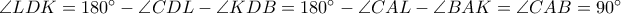 \angle LDK=180^\circ-\angle CDL-\angle KDB=180^\circ-\angle CAL-\angle BAK=\angle CAB=90^\circ
