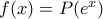f(x)=P(e^x)