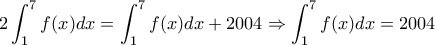 \displaystyle{2\int_1^7f(x)dx=\int_1^7f(x)dx+2004\Rightarrow \int_1^7f(x)dx=2004}
