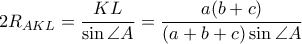 2R_{AKL}=\dfrac{KL}{\sin \angle A}=\dfrac{a(b+c)}{(a+b+c)\sin \angle A} 2R_{AKL}=\dfrac{KL}{\sin \angle A}=\dfrac{a(b+c)}{(a+b+c)\sin \angle A}