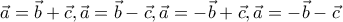 \vec{a}=\vec{b}+\vec{c},\vec{a}=\vec{b}-\vec{c},\vec{a}=-\vec{b}+\vec{c},\vec{a}=-\vec{b}-\vec{c}