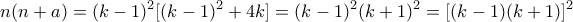 \displaystyle{n(n+a)=(k-1)^2 [(k-1)^2 +4k]=(k-1)^2 (k+1)^2 =[(k-1)(k+1)]^2}
