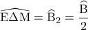 \displaystyle{\,\,\,\widehat{{\rm E}\Delta {\rm M}} = {\widehat{\rm B}_2} = \frac{{\widehat{\rm B}}}{2}\,\,\,}