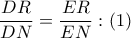 \displaystyle \frac{DR}{DN}=\frac{ER}{EN}:(1)