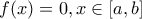 \displaystyle{ f(x)=0,x\in [a,b] }