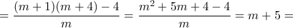 =\dfrac{(m+1)(m+4)-4}{m}=\dfrac{m^2+5m+4-4}{m}=m+5=
