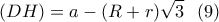 \displaystyle{(DH)=a-(R+r)\sqrt{3} \  \ (9) }