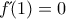 f΄(1)=0