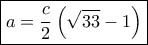 \boxed{a = \frac{c}{2}\left( {\sqrt {33}  - 1} \right)}
