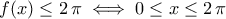 f(x)\leq 2\,\pi\iff 0\leq x\leq 2\,\pi