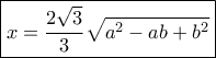 \boxed {x= \dfrac {2\sqrt 3}{3} \sqrt {a^2-ab+b^2}} \boxed {x= \dfrac {2\sqrt 3}{3} \sqrt {a^2-ab+b^2}}