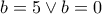 b=5 \vee b=0