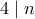 4 \mid n