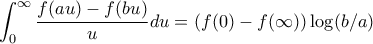 \displaystyle \int_{0}^{\infty}\frac{f(au)-f(bu)}{u}du=(f(0)-f(\infty))\log(b/a) \displaystyle \int_{0}^{\infty}\frac{f(au)-f(bu)}{u}du=(f(0)-f(\infty))\log(b/a)