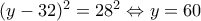 (y-32)^2=28^2\Leftrightarrow y=60