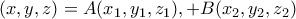 (x,y,z) =A(x_1,y_1,z_1),+B(x_2, y_2, z_2)