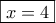 \boxed{x = 4}