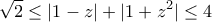 \displaystyle{\sqrt 2  \le |1 - z| + |1 + {z^2}| \le 4}