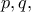 \displaystyle{p,q,}