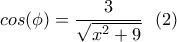\displaystyle{cos(\phi)=\frac{3}{\sqrt{x^2+9}} \ \ (2) } \displaystyle{cos(\phi)=\frac{3}{\sqrt{x^2+9}} \ \ (2) }