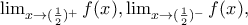 \lim_{x\rightarrow (\frac{1}{2})^{+}}f(x),\lim_{x\rightarrow (\frac{1}{2})^{-}}f(x), \lim_{x\rightarrow (\frac{1}{2})^{+}}f(x),\lim_{x\rightarrow (\frac{1}{2})^{-}}f(x),