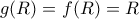 g(R)=f(R)= R g(R)=f(R)= R