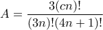 A=\displaystyle{\frac{3(cn)!}{(3n)!(4n+1)!}}