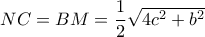 NC=BM= \dfrac{1}{2} \sqrt{4c^2+b^2} NC=BM= \dfrac{1}{2} \sqrt{4c^2+b^2}